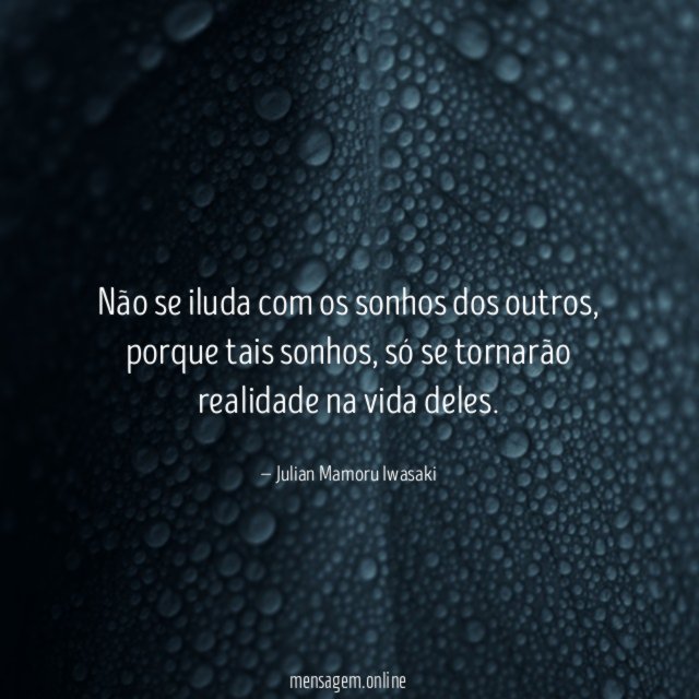 Não se iluda com os sonhos dos outros