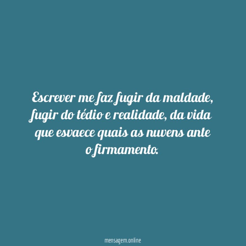 Escrever me faz fugir da maldade