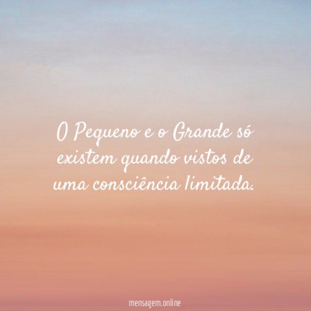 O Pequeno e o Grande só existem quando