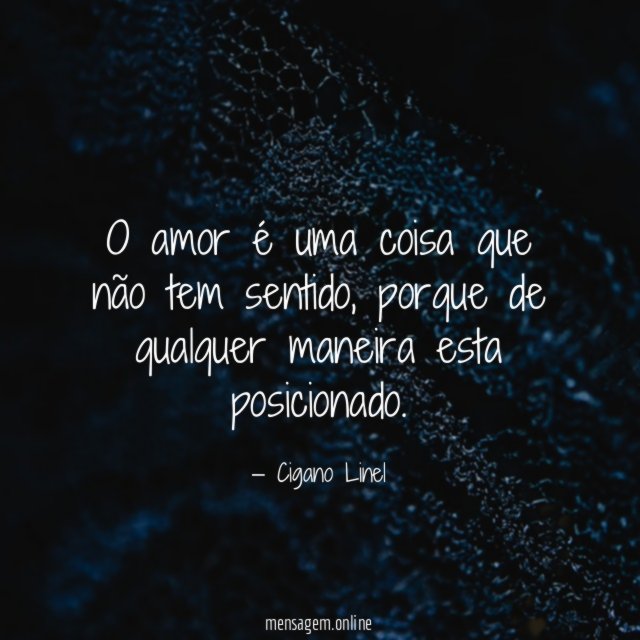 O amor é uma coisa que não tem sentido