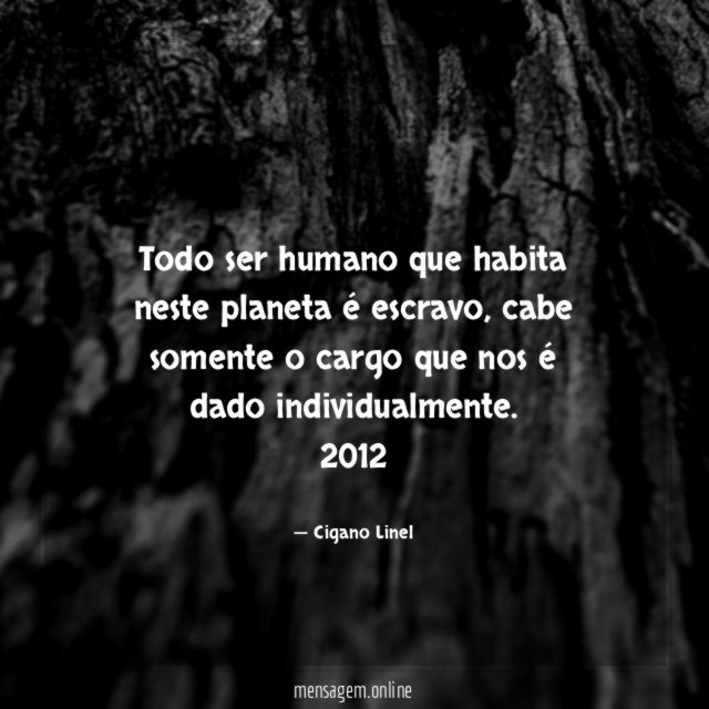 Todo ser humano que habita neste planeta é escravo