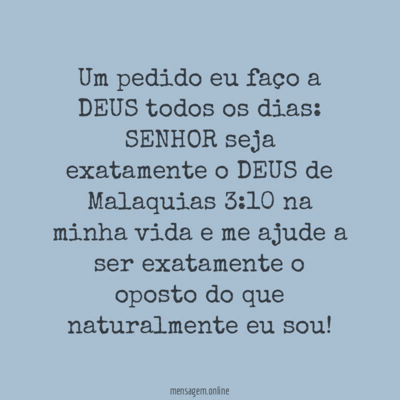 Um pedido eu faço a DEUS todos os dias