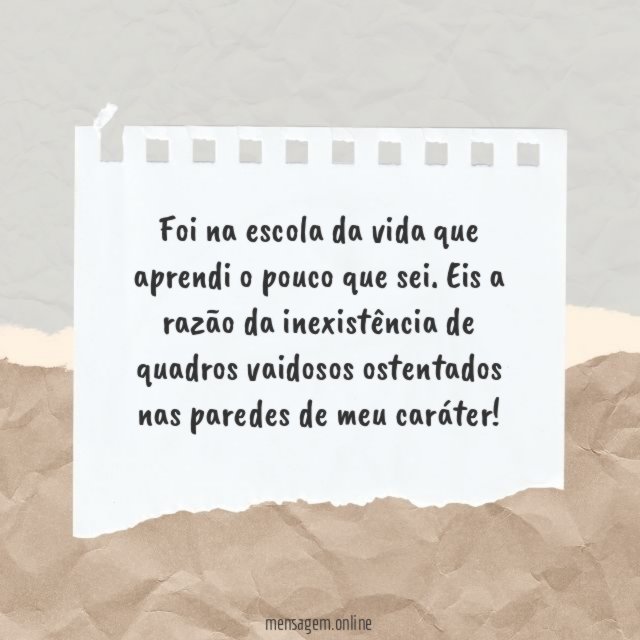 Foi na escola da vida que aprendi o pouco que sei