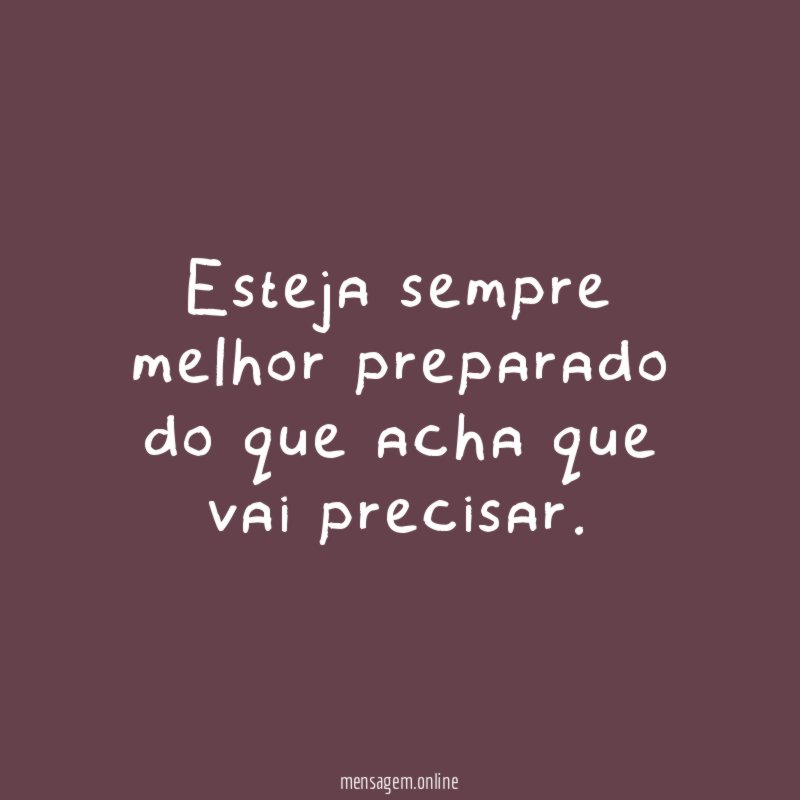 Esteja sempre melhor preparado do que acha que vai precisar