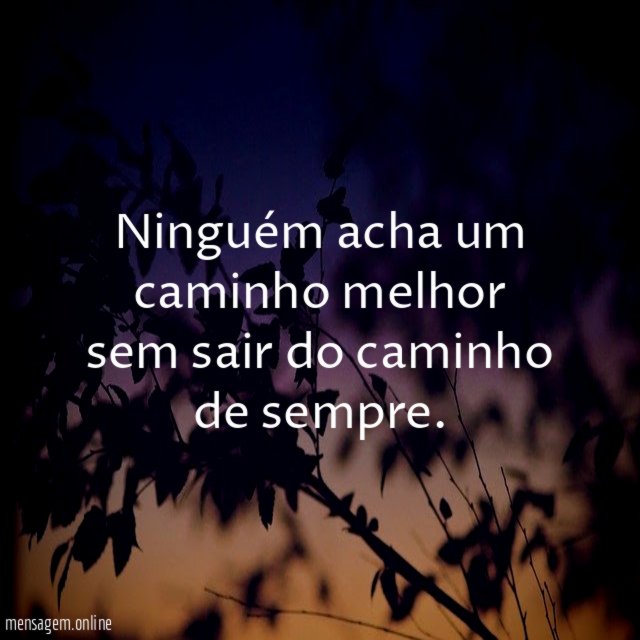 Ninguém acha um caminho melhor sem sair do caminho de sempre