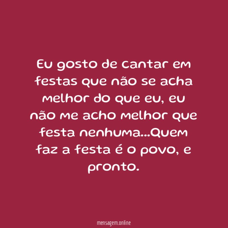 Eu gosto de cantar em festas que não