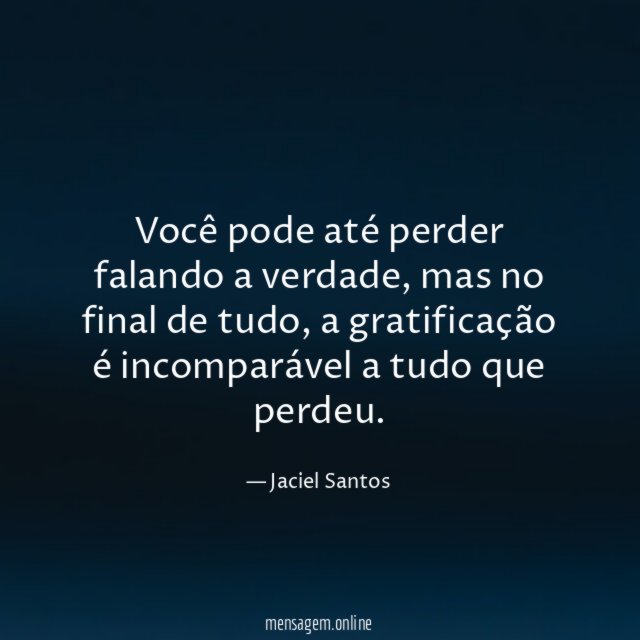 Você pode até perder falando a verdade
