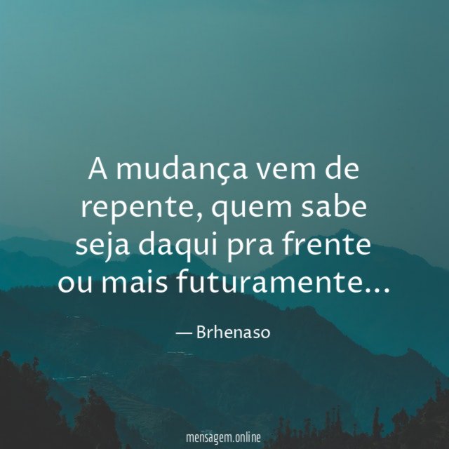 A mudança vem de repente