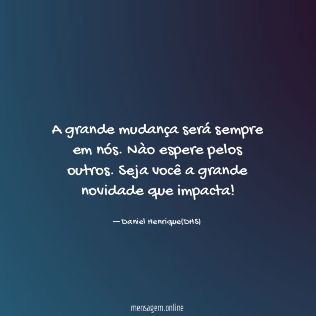 A grande mudança será sempre em nós
