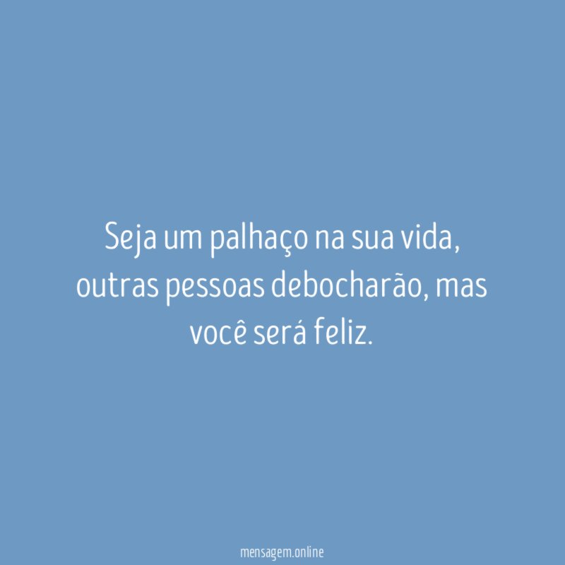 Seja um palhaço na sua vida