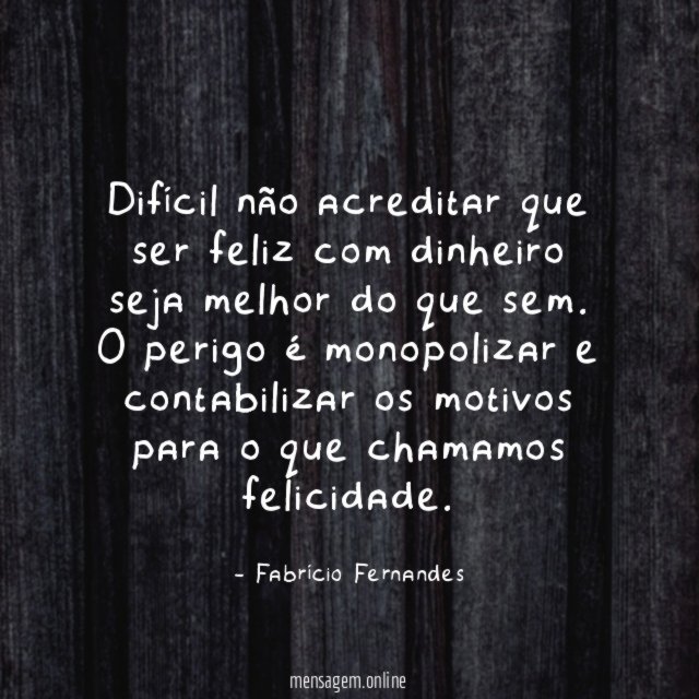 Difícil não acreditar que ser feliz com dinheiro