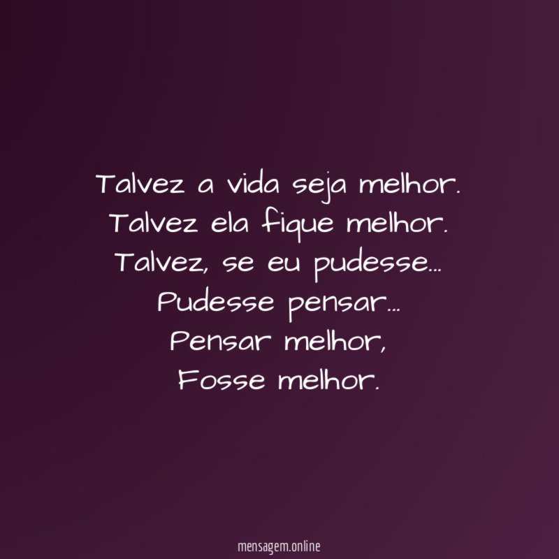Talvez a vida seja melhor