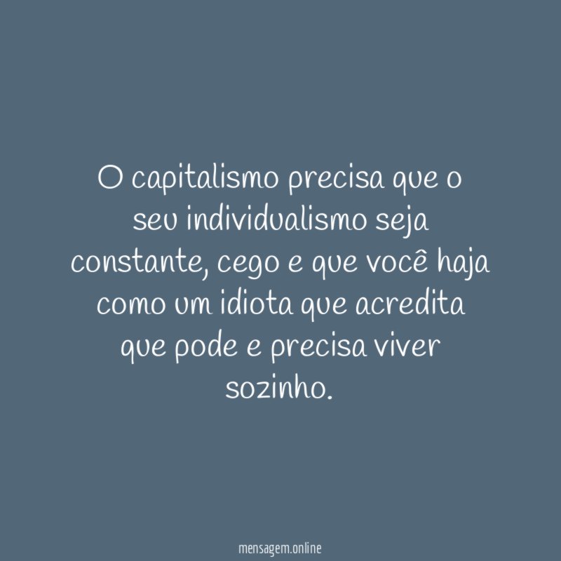 O capitalismo precisa que o seu individualismo seja constante