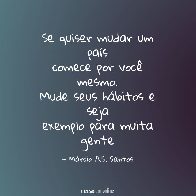 Se quiser mudar um país comece por você mesmo