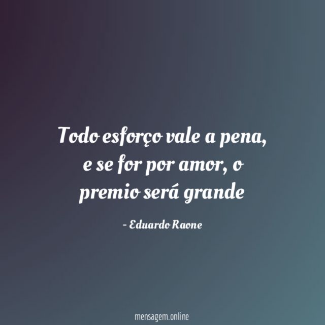 Todo esforço vale a pena