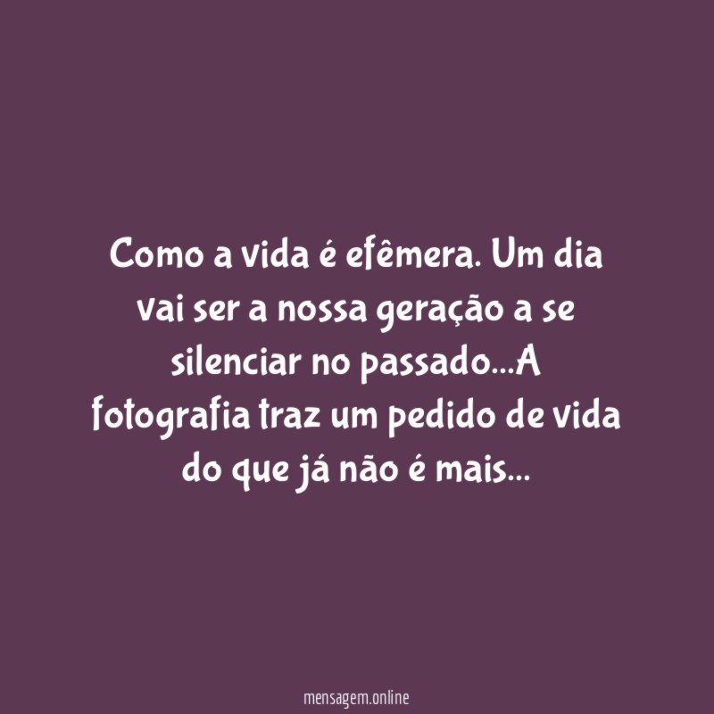 Como a vida é efêmera