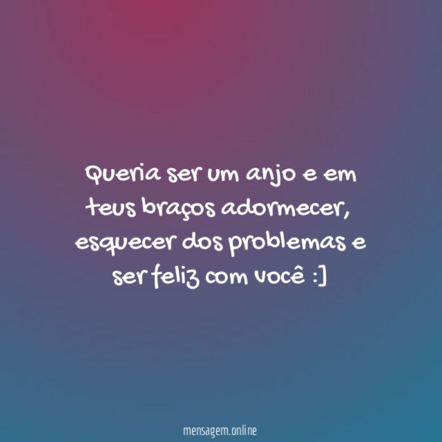 Queria ser um anjo e em teus braços adormecer