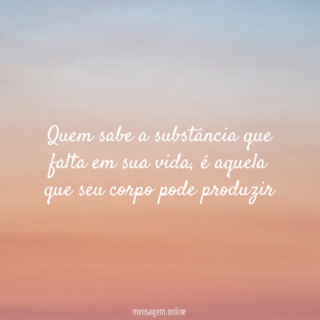 Quem sabe a substância que falta em sua vida