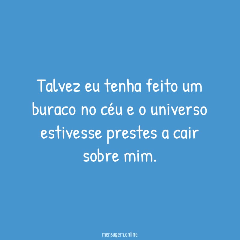 Talvez eu tenha feito um buraco no céu