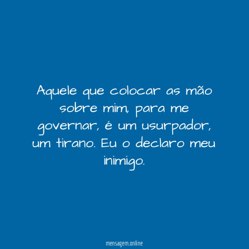 Aquele que colocar as mão sobre mim