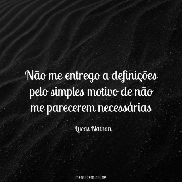 Não me entrego a definições pelo simples motivo