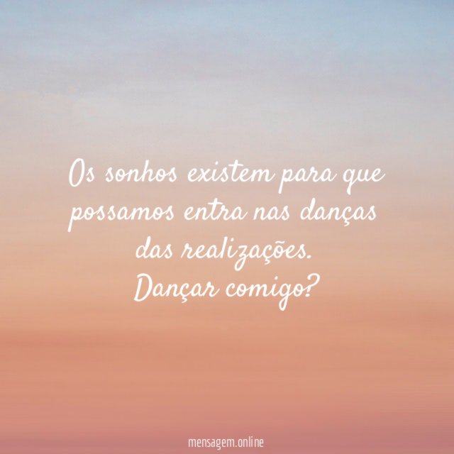 Os sonhos existem para que possamos entra nas
