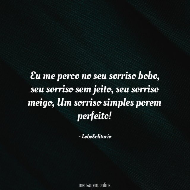 Eu me perco no seu sorriso bobo