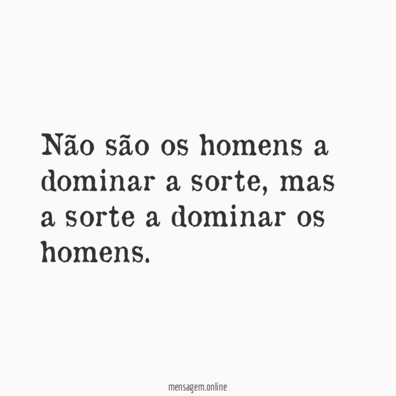 Não são os homens a dominar a sorte