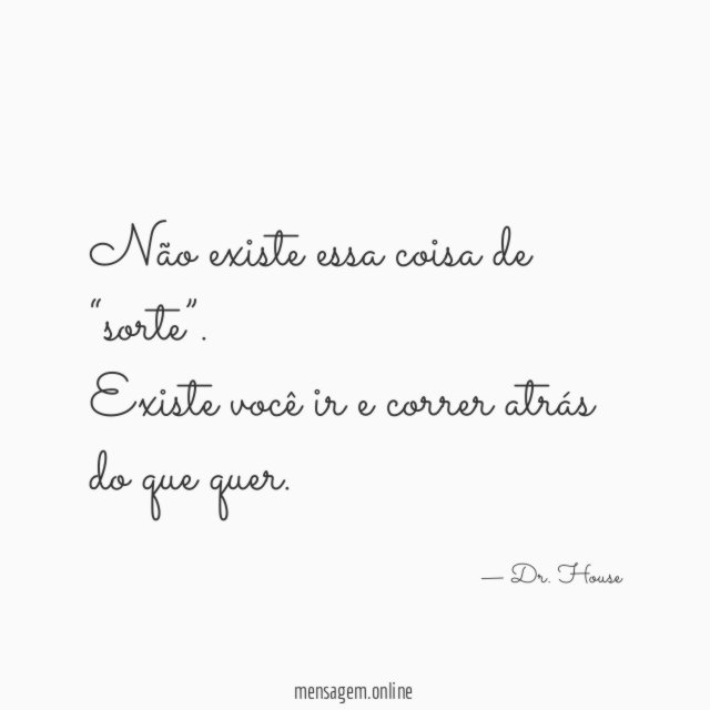 Não existe essa coisa de “sorte”