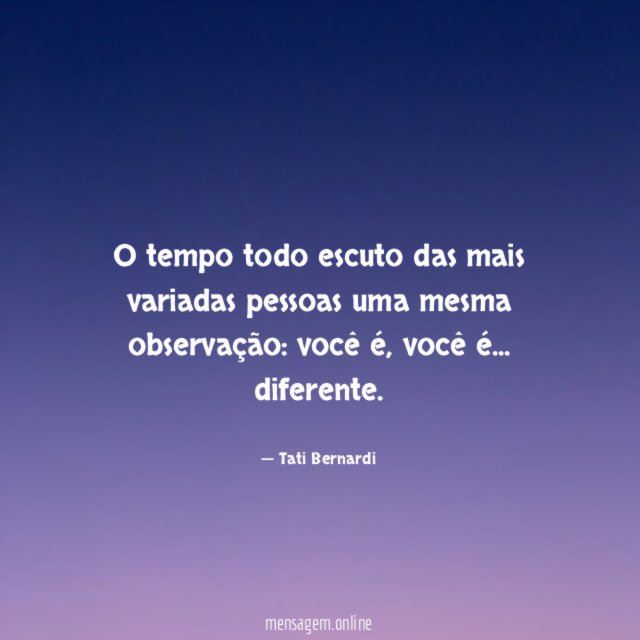 O tempo todo escuto das mais variadas pessoas uma mesma observação
