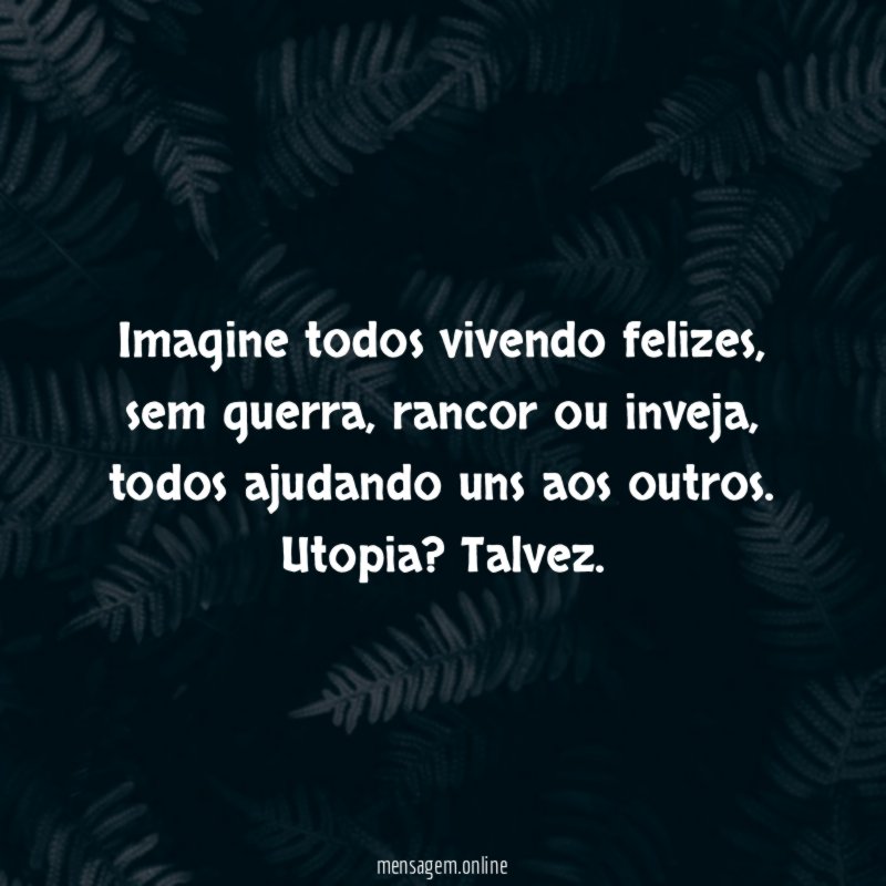 Imagine todos vivendo felizes