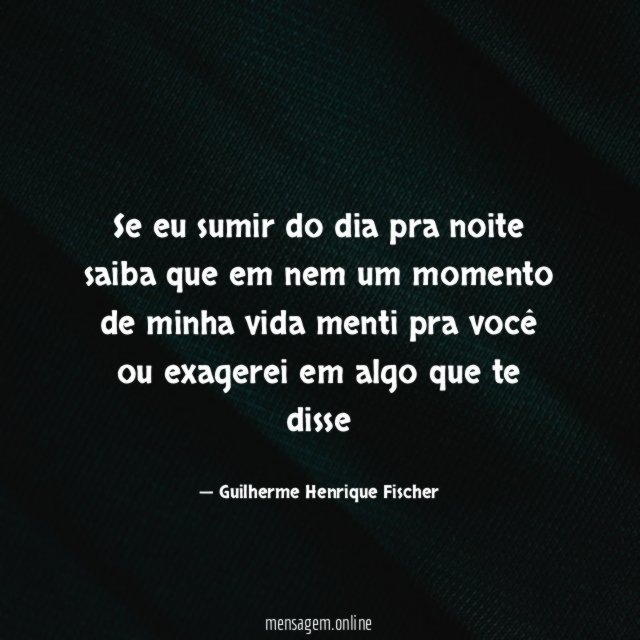 Se eu sumir do dia pra noite saiba