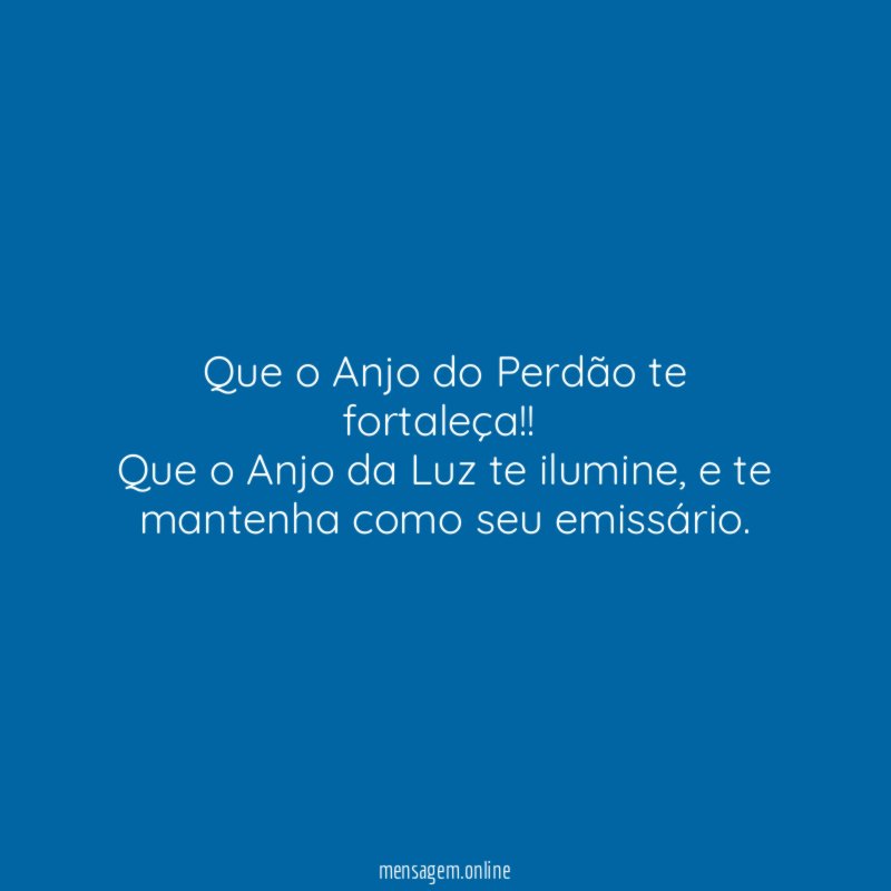 Que o Anjo do Perdão te fortaleça