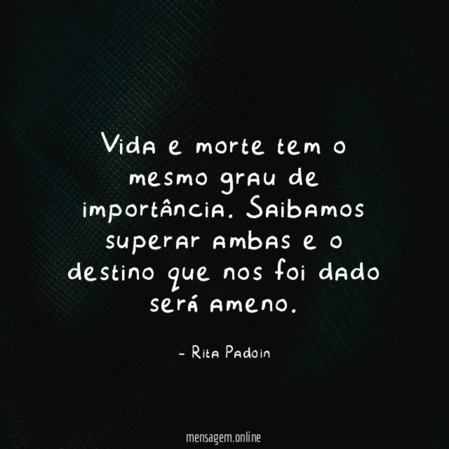 Vida e morte tem o mesmo grau de importância