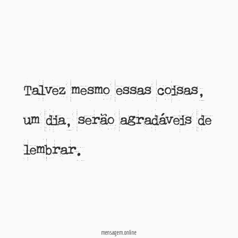 Talvez mesmo essas coisas