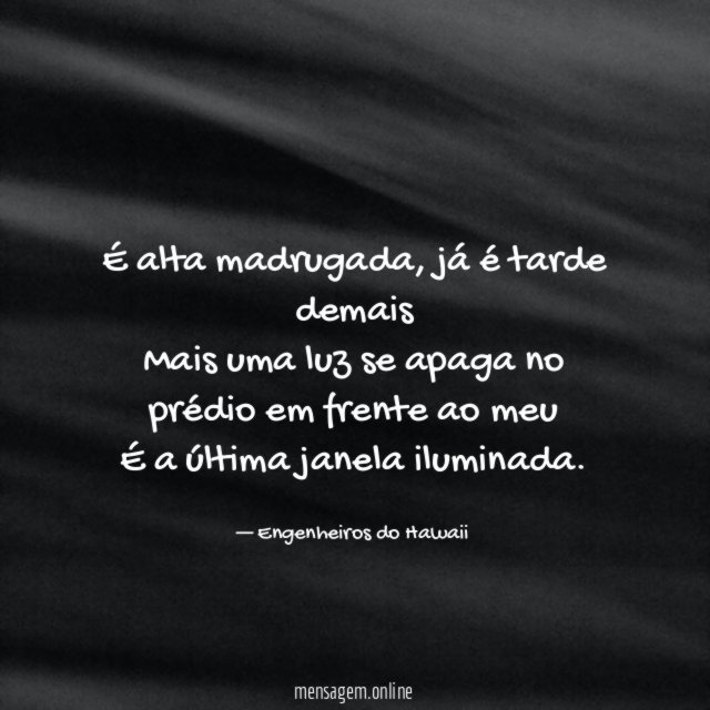 É alta madrugada