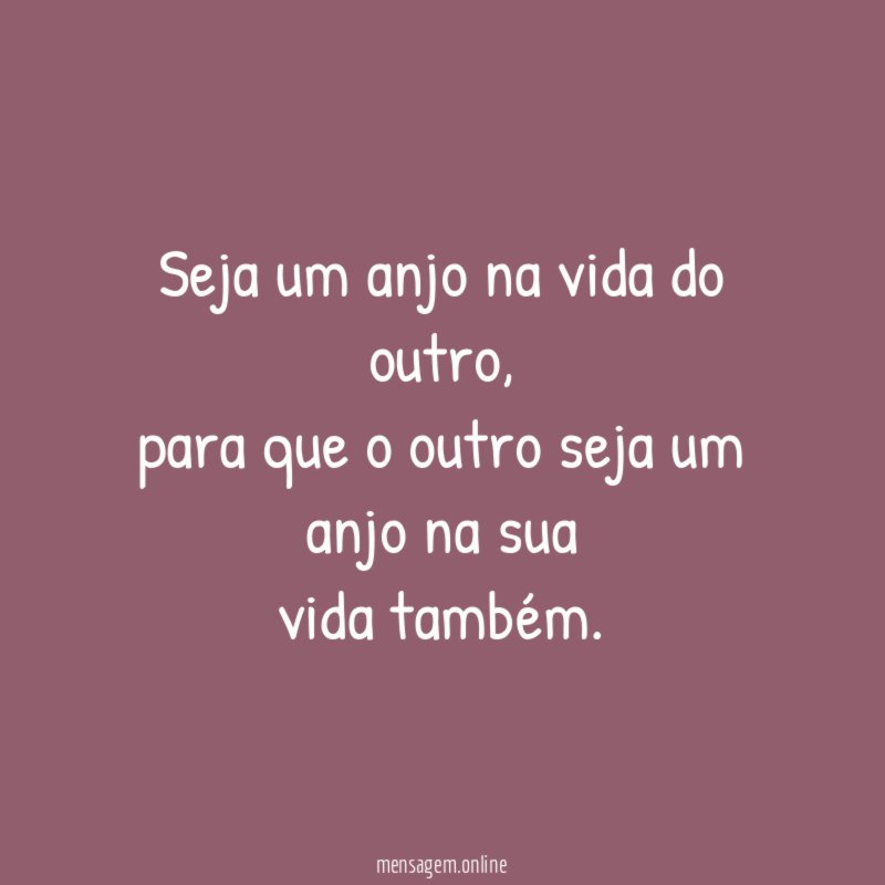Seja um anjo na vida do outro