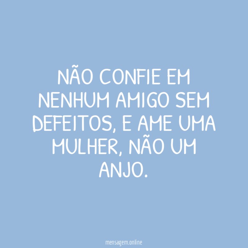 Não confie em nenhum amigo sem defeitos