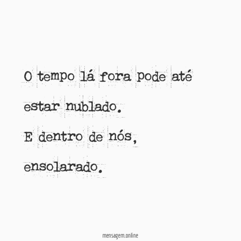 O tempo lá fora pode até estar nublado