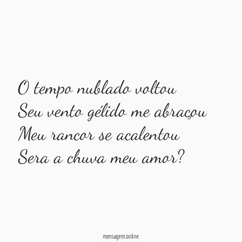 O tempo nublado voltou Seu vento gélido me abraçou Meu