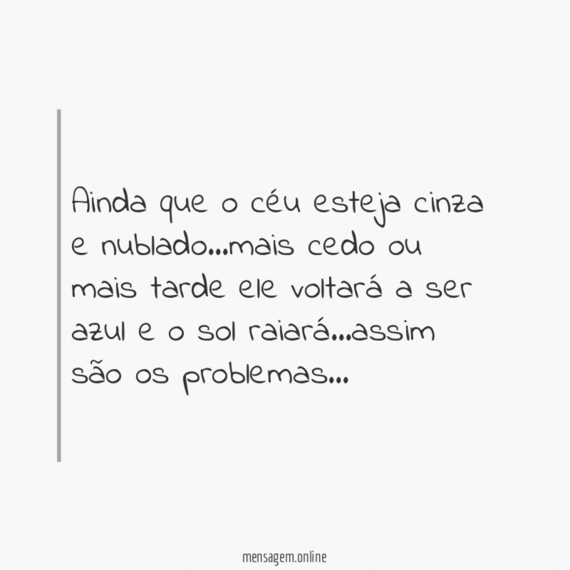 Ainda que o céu esteja cinza e nublado