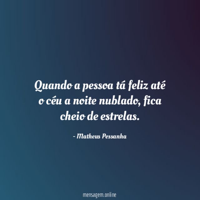 Quando a pessoa tá feliz até o céu a noite nublado