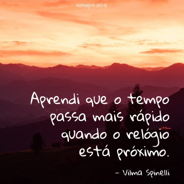 Aprendi que o tempo passa mais rápido quando