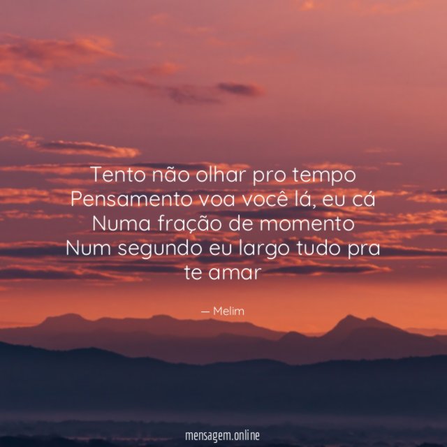 Tento não olhar pro tempo Pensamento voa você lá