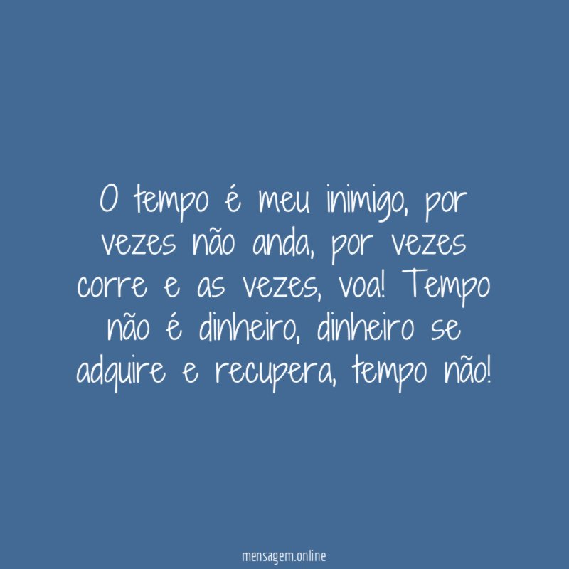 O tempo é meu inimigo