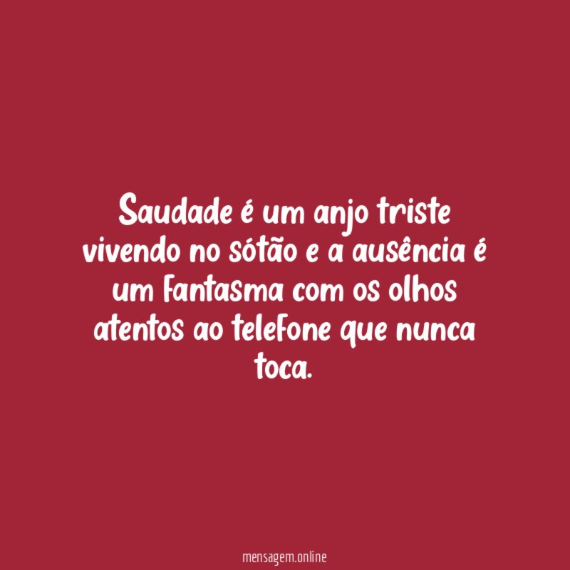 Saudade é um anjo triste vivendo no sótão