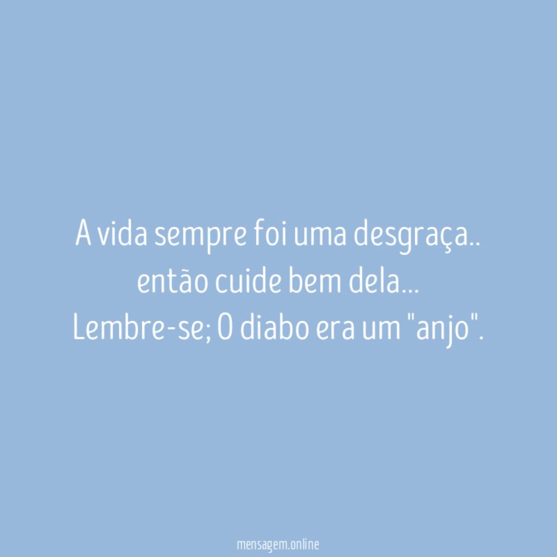 A vida sempre foi uma desgraça