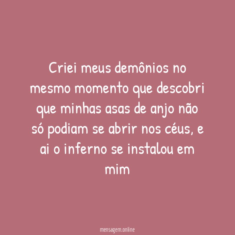 Criei meus demônios no mesmo momento que descobri