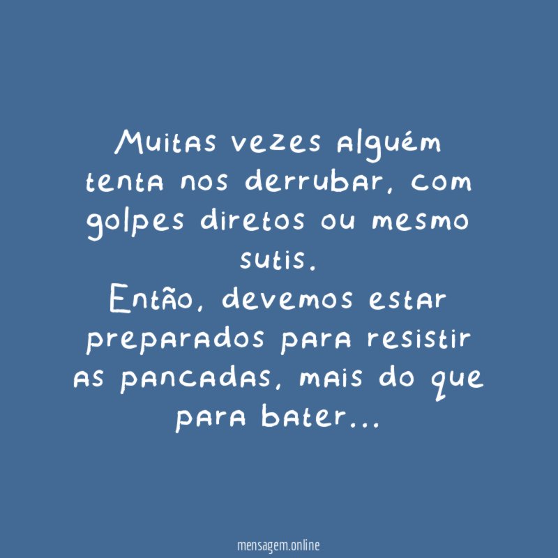 Muitas vezes alguém tenta nos derrubar