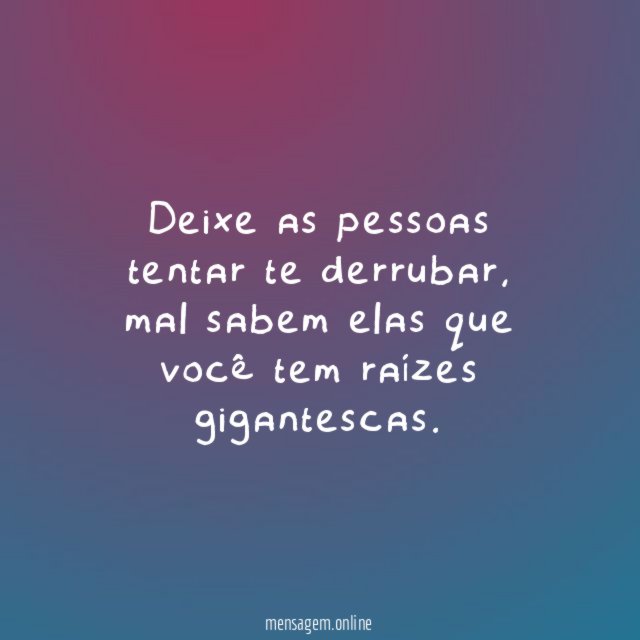 Deixe as pessoas tentar te derrubar